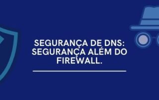 Segurança de DNS: Segurança além do firewall.