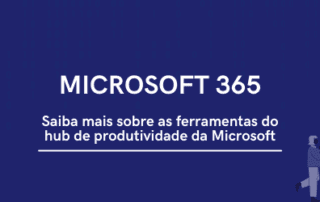 Microsoft 365: um conjunto de aplicativos para você colaborar mais e produzir melhor